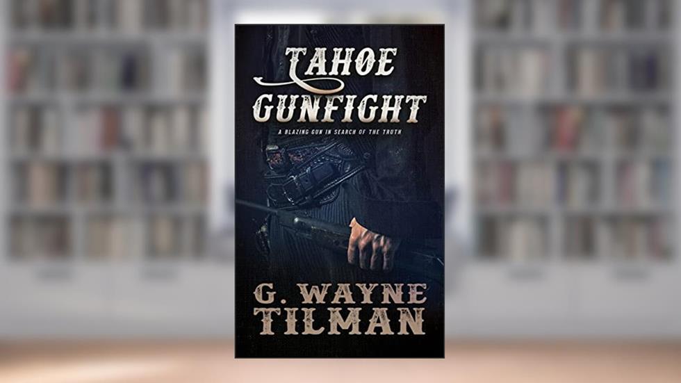 Tahoe Gunfight: A John Pope Western (Gun For Wells Fargo Book 5), written by G. Wayne Tilman