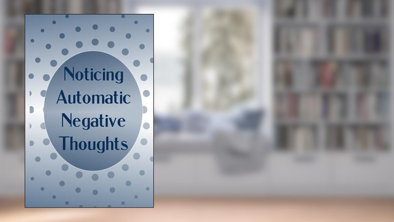 Noticing Automatic Negative Thoughts: Prompted Journal for Automatic Negative Thoughts, written by Bex Beltran