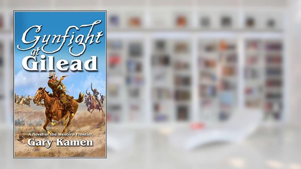 Gunfight At Gilead: A Novel of the Western Frontier (Good With A Gun Book 2), written by Gary Kamen