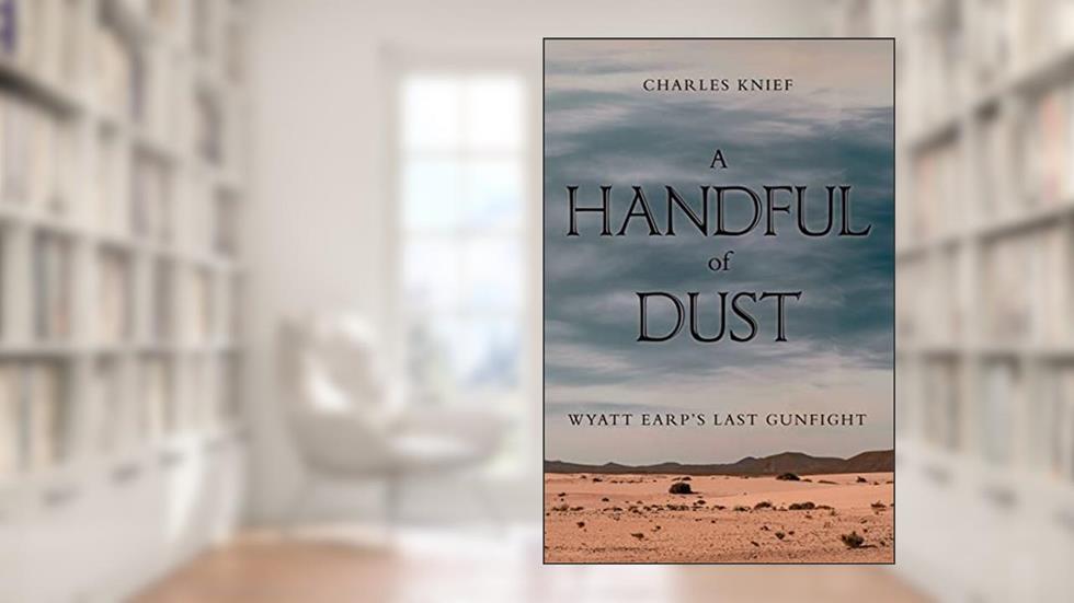 A Handful of Dust: Wyatt Earp's Last Gunfight, written by Charles Knief