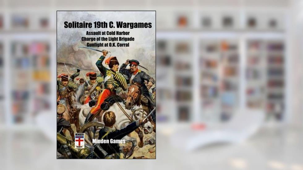 Solitaire 19th C. Wargames: Cold Harbor, Charge of the Light Brigade, Gunfight at OK Corral, written by Gary Graber