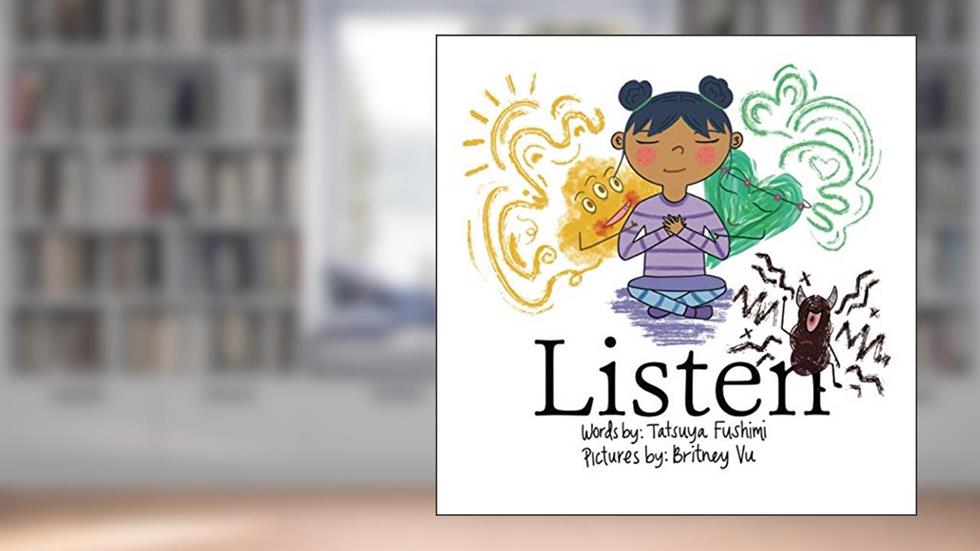 Listen: A children's book about the positive and negative voices in the mind and the voice in the heart., written by Tatsuya Fushimi