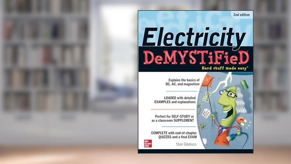 Electricity Demystified, Second Edition, written by Stan Gibilisco