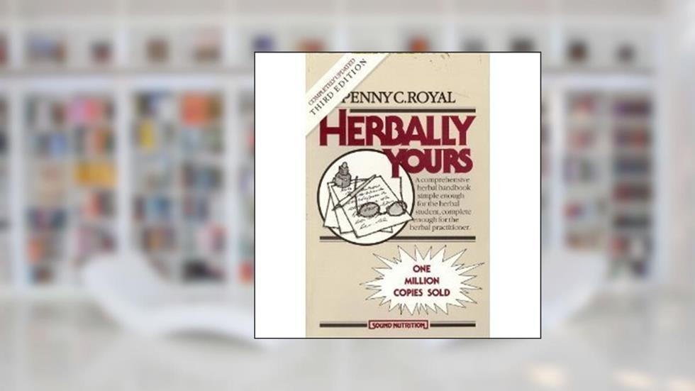 Herbally Yours (Health Education) by Penny C. Royal (1982-06-01), written by Penny C. Royal
