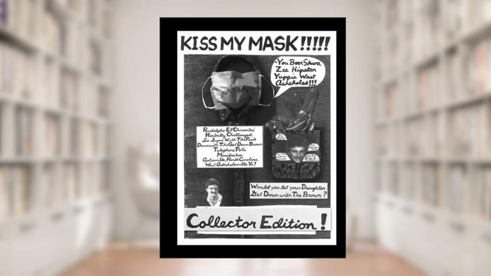 Kiss My Mask: Requiem to Asheville's Notorious Herbally Challenged Street Artist Provocateur - COLLECTOR EDITION, written by Rudolpho El Chivante