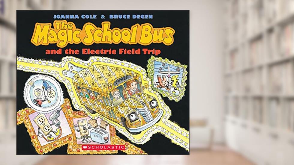 The Magic School Bus And The Electric Field Trip, written by Joanna Cole; Bruce Degan