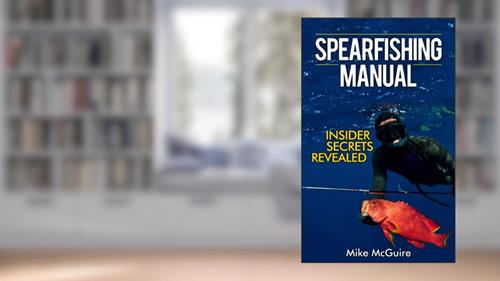 Cover from Spearfishing Manual: Insider Secrets of Spearfishing for Beginners to Die-Hard Spearos (Spearfishing and Freediving Book 1), written by Mike McGuire