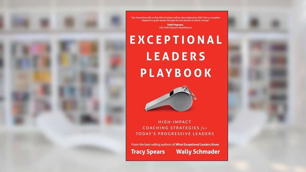 Exceptional Leaders Playbook, written by Tracy Spears; Wally Schmader
