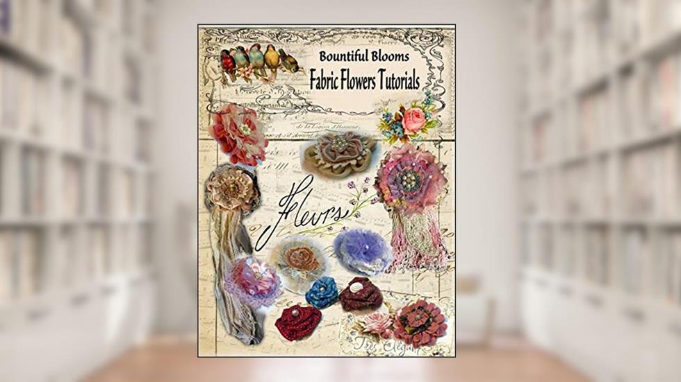Fabric Flower Tutorials: Bountiful Blooms, written by Chris Flynn