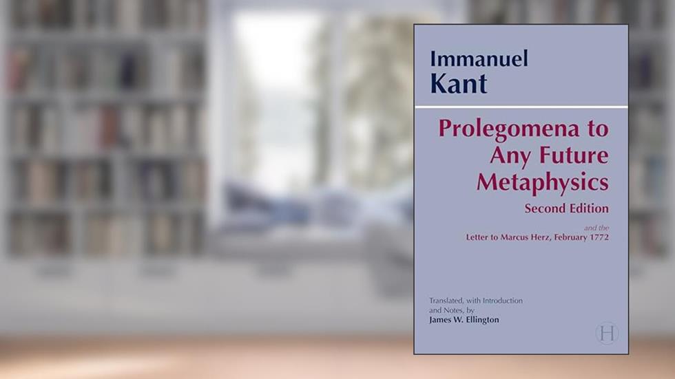 Prolegomena to Any Future Metaphysics: and the Letter to Marcus Herz, February 1772 (Hackett Classics), written by Immanuel Kant