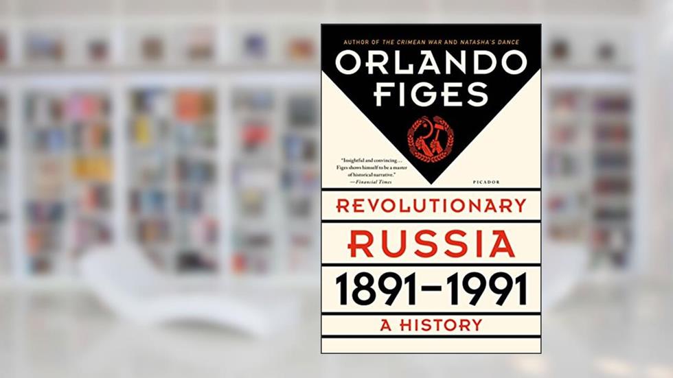 Revolutionary Russia, 1891-1991: A History, written by Orlando Figes
