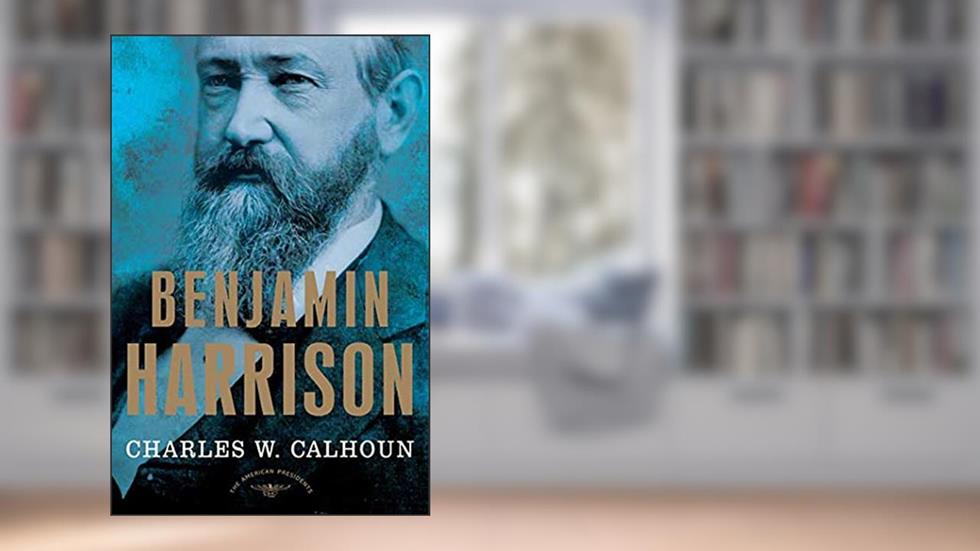 Benjamin Harrison: The American Presidents Series: The 23rd President, 1889-1893, written by Charles W. Calhoun