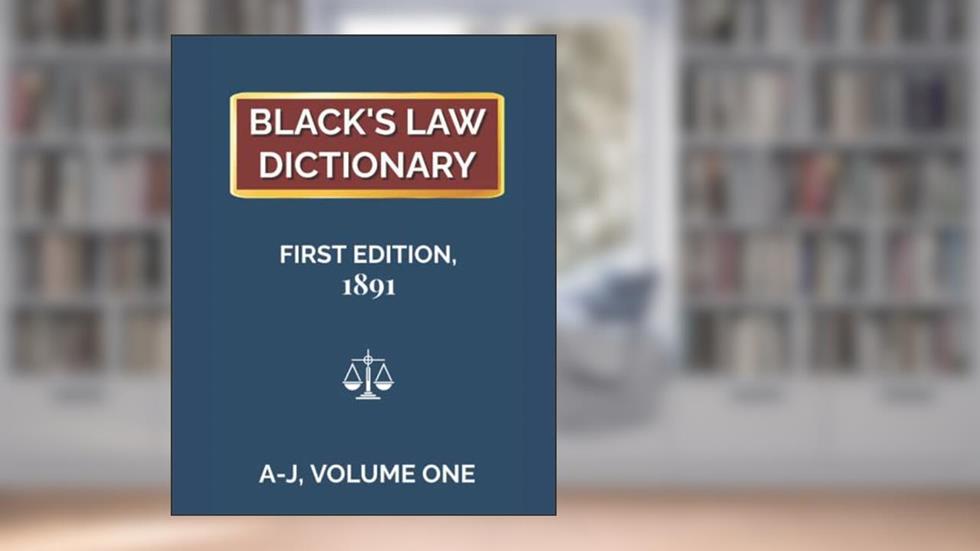 Black's Law Dictionary, First Edition 1891, Volume One (A-J), written by Henry Campbell Black