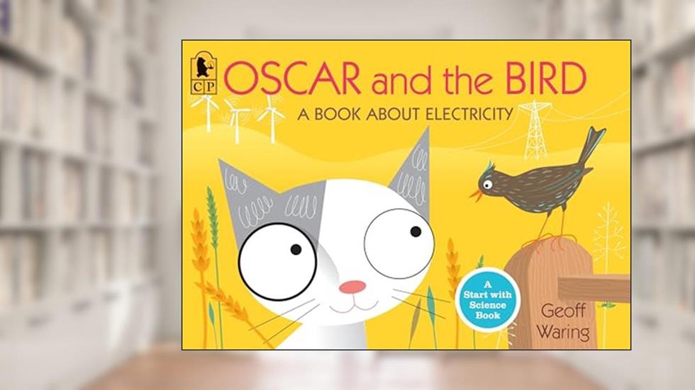 Oscar and the Bird: A Book about Electricity (Start with Science), written by Geoff Waring
