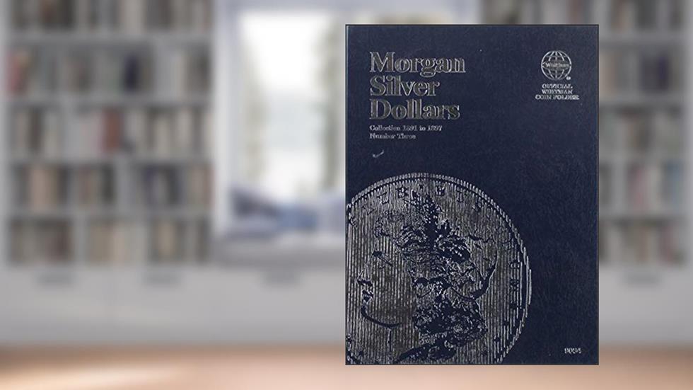 Official Whitman Coin Folder - Morgan Silver Dollars #3: 1891-1897: Starting 1891, written by Whitman Publishing