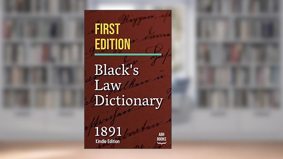 Black's Law Dictionary - First Edition of 1891 - Henry Campbell Black KINDLE EDITION, written by Henry Campbell Black