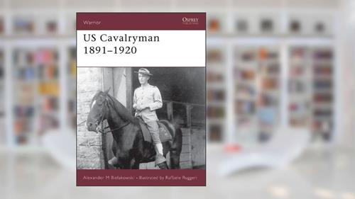 Cover from US Cavalryman 1891-1920 (Warrior Book 89), written by Alexander Bielakowski