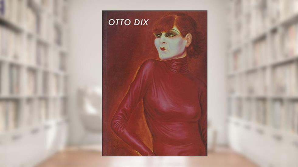 Otto Dix: 1891-1969, written by Keith Hartley; Sarah O'Brien Twohig