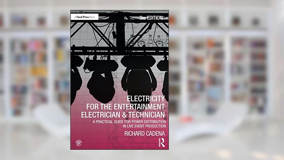 Electricity for the Entertainment Electrician & Technician: A Practical Guide for Power Distribution in Live Event Production, written by Richard Cadena
