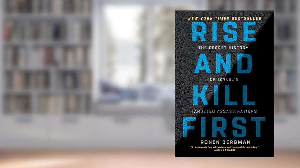 Rise and Kill First: The Secret History of Israel's Targeted Assassinations, written by Ronen Bergman