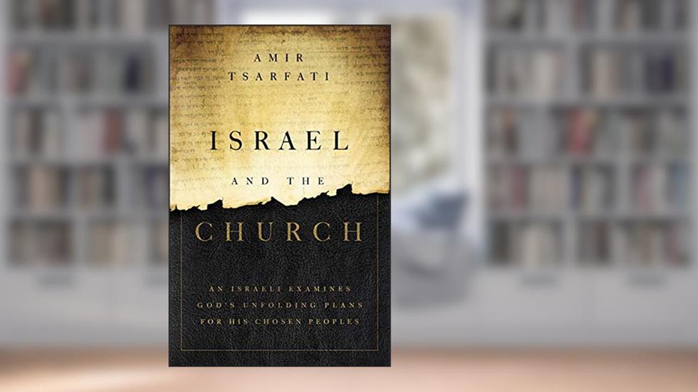 Israel and the Church: An Israeli Examines God's Unfolding Plans for His Chosen Peoples, written by Amir Tsarfati