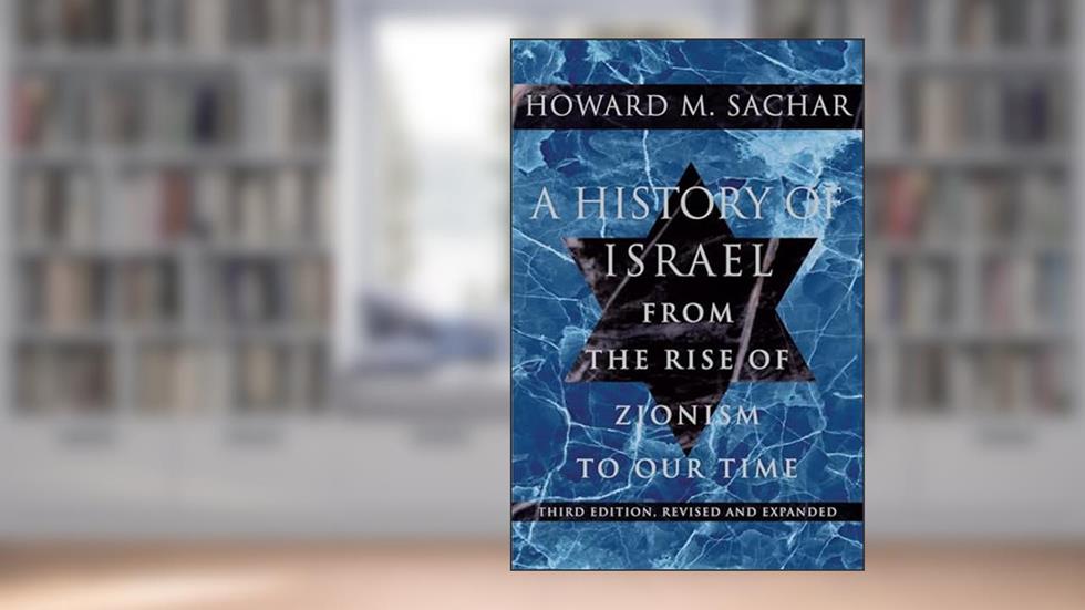 A History of Israel: From the Rise of Zionism to Our Time, written by Howard M. Sachar