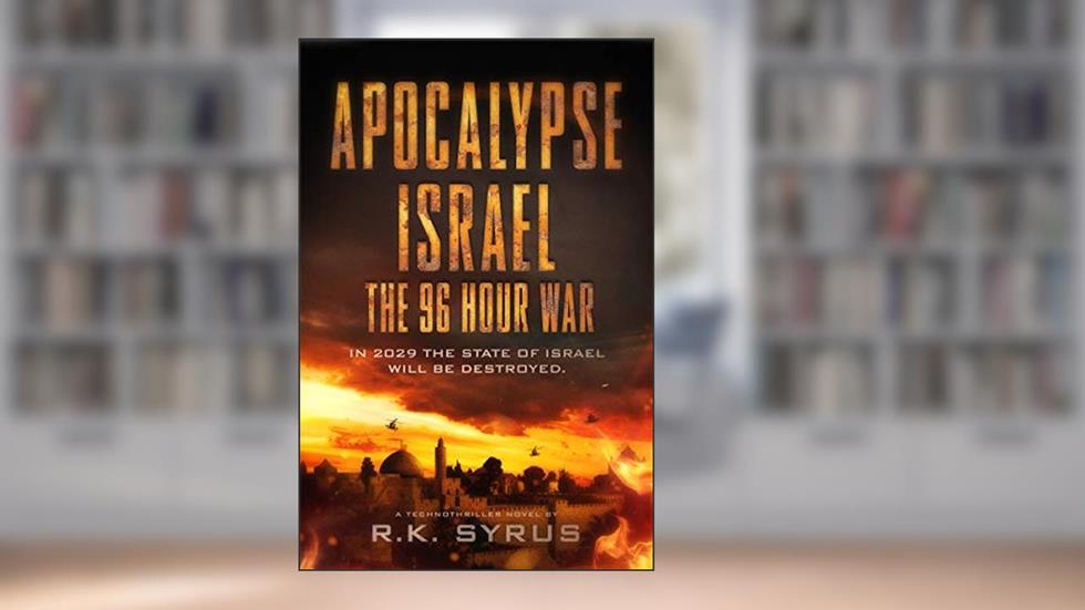 Apocalypse Israel: The 96-Hour War: A Fast-Paced Military Thriller and Techno-Thriller (Apocalypse World Book 1), written by R.K. Syrus