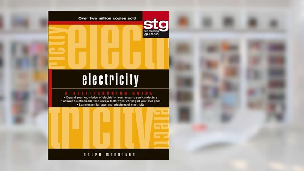Electricity: A Self-Teaching Guide (Wiley Self-Teaching Guides Book 177), written by Ralph Morrison