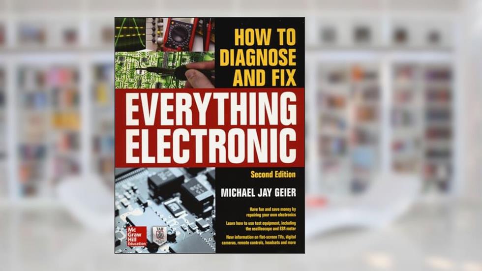 How to Diagnose and Fix Everything Electronic, Second Edition, written by Michael Jay Geier