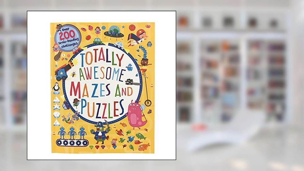 Totally Awesome Mazes and Puzzles: Over 200 Brain-bending Challenges, written by William Potter; Becky Wilson; Parragon Books