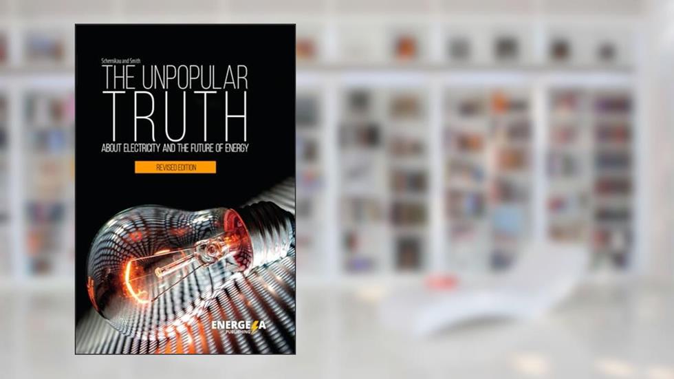 The Unpopular Truth about Electricity and the Future of Energy, written by Dr Lars Schernikau; Prof Willam Hayden Smith