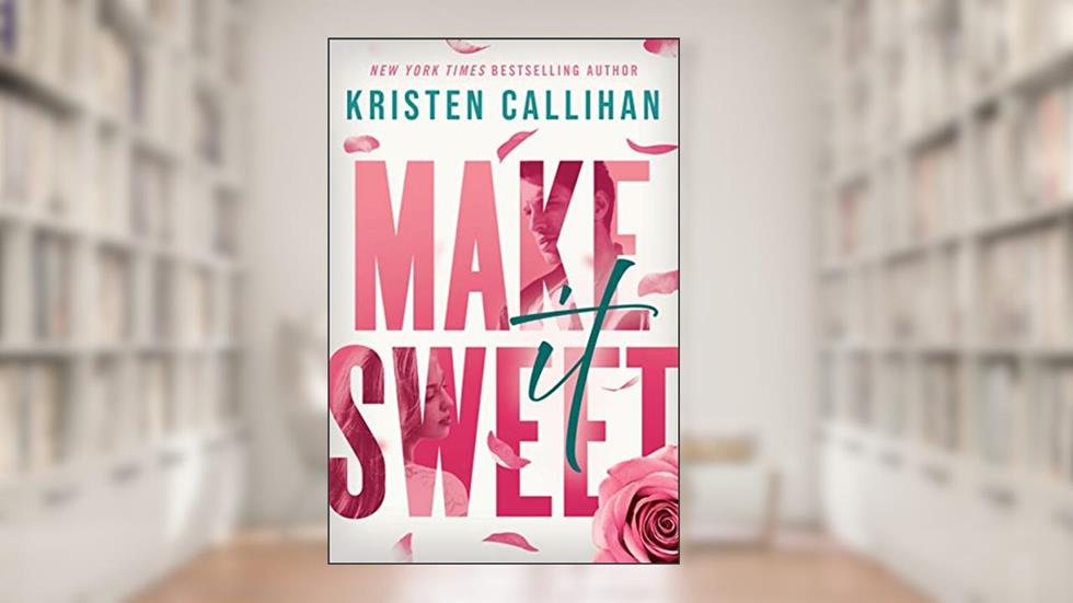 Make It Sweet, written by Kristen Callihan