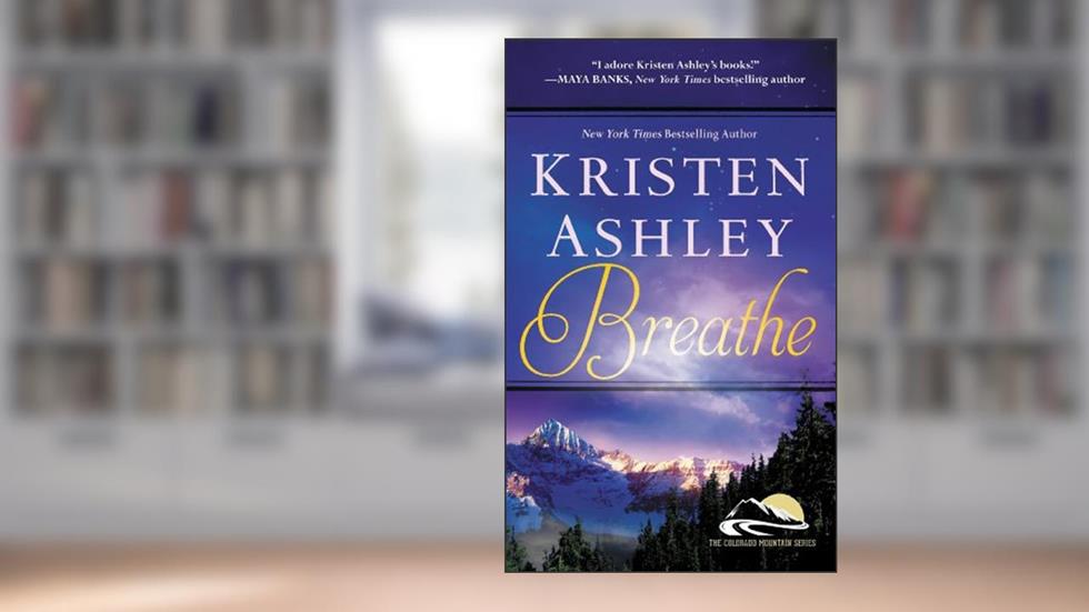 Breathe (Colorado Mountain Series Book 4), written by Kristen Ashley