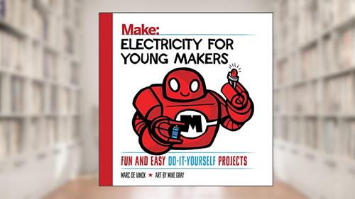 Cover from Electricity for Young Makers: Fun and Easy Do-It-Yourself Projects (Make: Technology on Your Time), written by Marc de Vinck