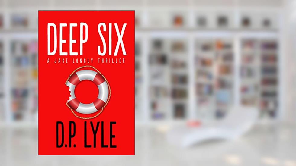 Deep Six: A Novel (Jake Longly Book 1), written by D. P. Lyle
