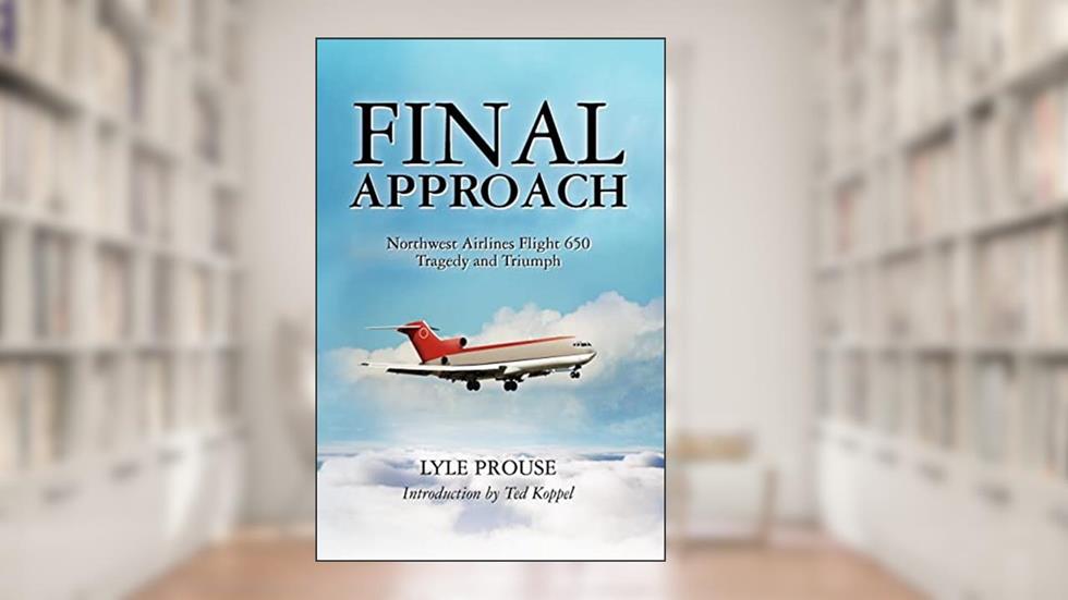 Final Approach - Northwest Airlines Flight 650, Tragedy and Triumph, written by Lyle Prouse