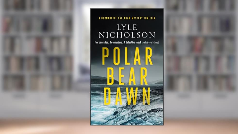 Polar Bear Dawn: A Female Detective Mystery (Bernadette Callahan Series Book 1), written by Lyle Nicholson