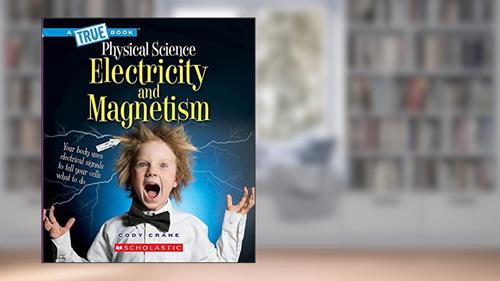 Cover from Electricity and Magnetism (A True Book: Physical Science) (A True Book (Relaunch)), written by Cody Crane