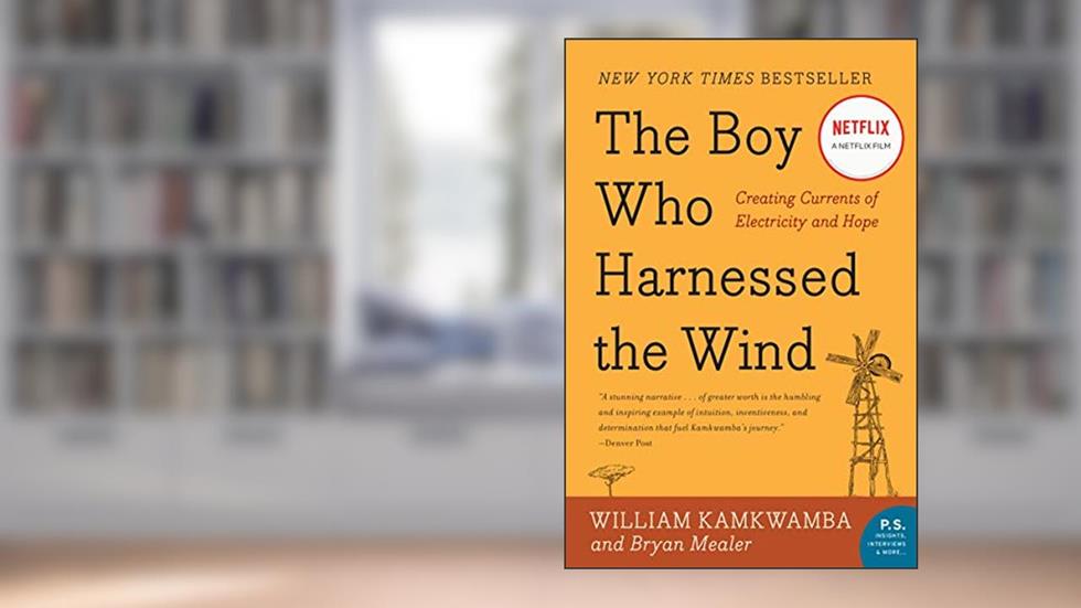 The Boy Who Harnessed the Wind: Creating Currents of Electricity and Hope (P.S.), written by William Kamkwamba; Bryan Mealer