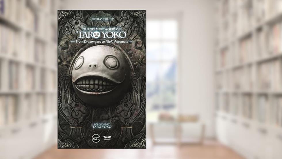 The Strange Works of Taro Yoko: From Drakengard to NieR: Automata, written by Nicolas Turcev