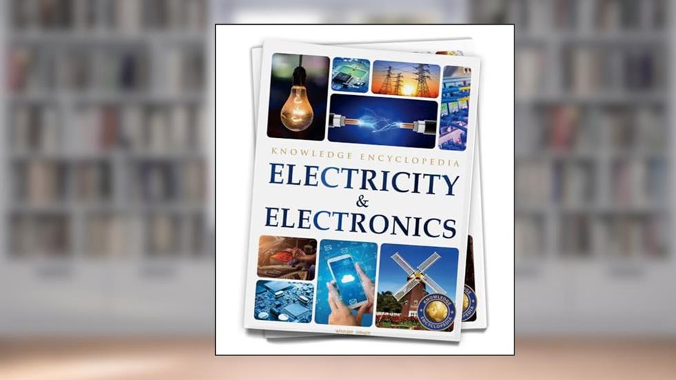 Science: Electricity & Electronics (Knowledge Encyclopedia For Children), written by Wonder House Books