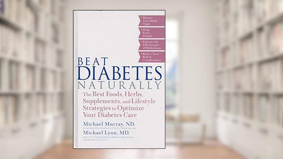 Beat Diabetes Naturally, written by Michael Murray