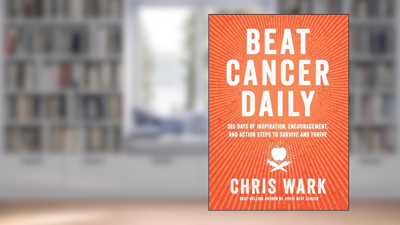 Beat Cancer Daily: 365 Days of Inspiration, Encouragement, and Action Steps to Survive and Thrive, written by Chris Wark