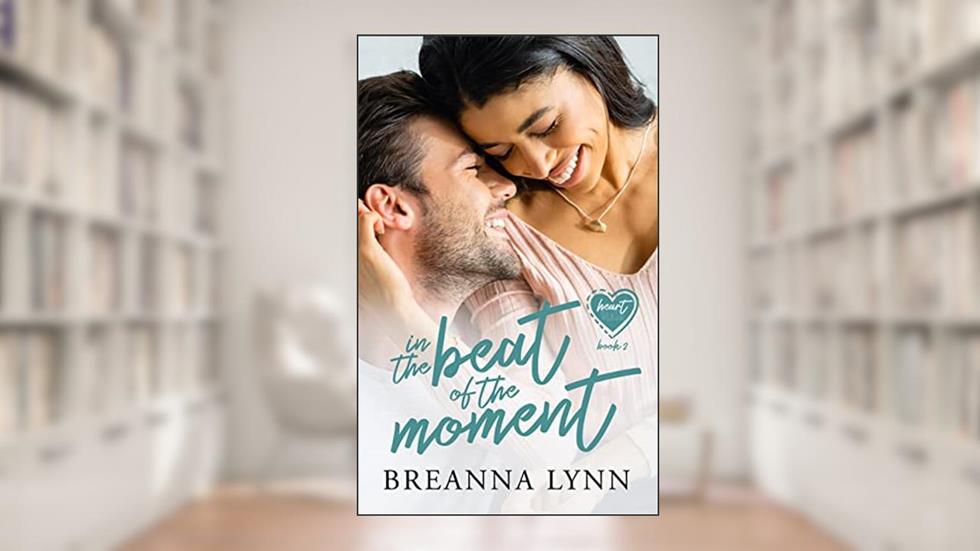 In The Beat of the Moment (Heart Beats Book 2), written by Breanna Lynn