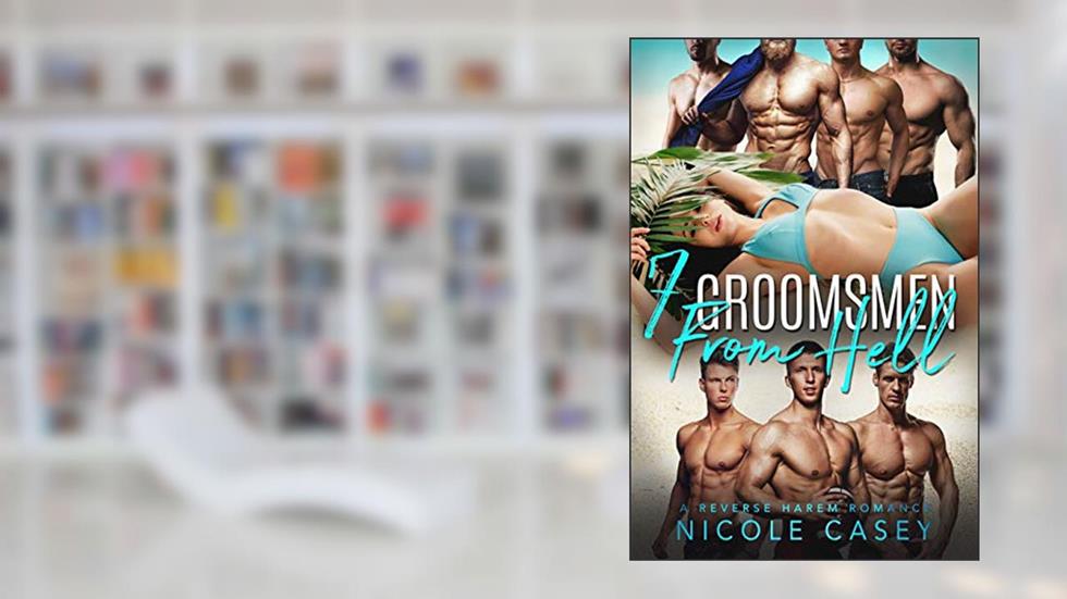 Seven Groomsmen from Hell: A Reverse Harem Romance (Love by Numbers Book 6), written by Nicole Casey
