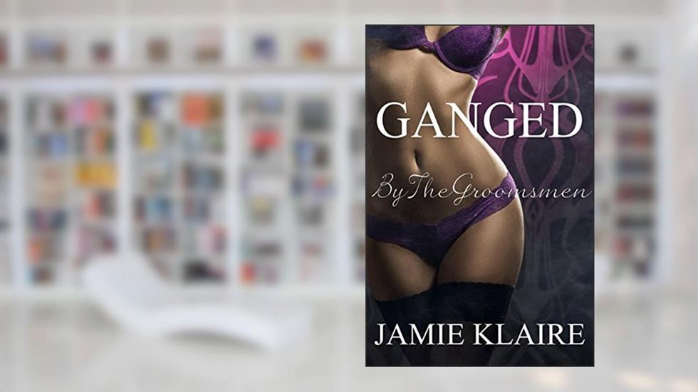 Ganged: By The Groomsmen, written by Jamie Klaire