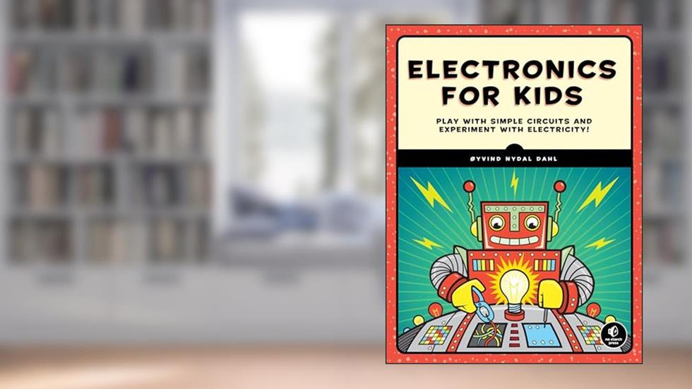 Electronics for Kids: Play with Simple Circuits and Experiment with Electricity!, written by Oyvind Nydal Dahl