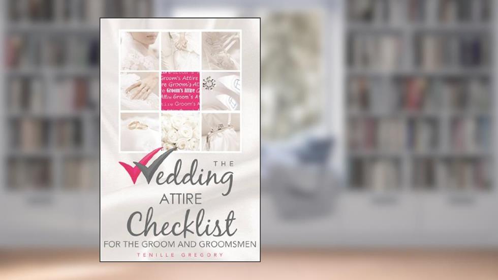 The Wedding Attire Checklist for the Groom and Groomsmen (The Wedding Planning Checklist Series Book 9), written by Tenille Gregory