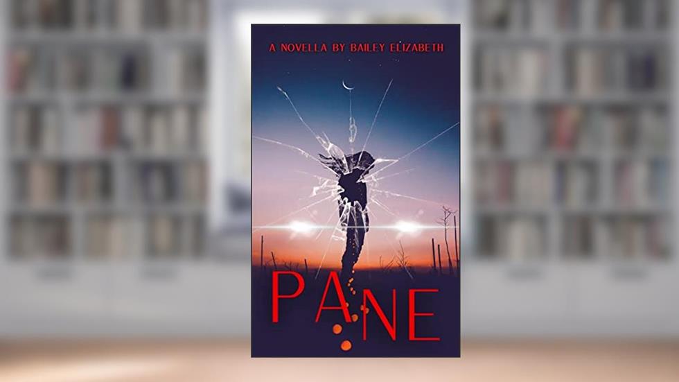 PANE: A Horror Novella, written by Bailey Elizabeth