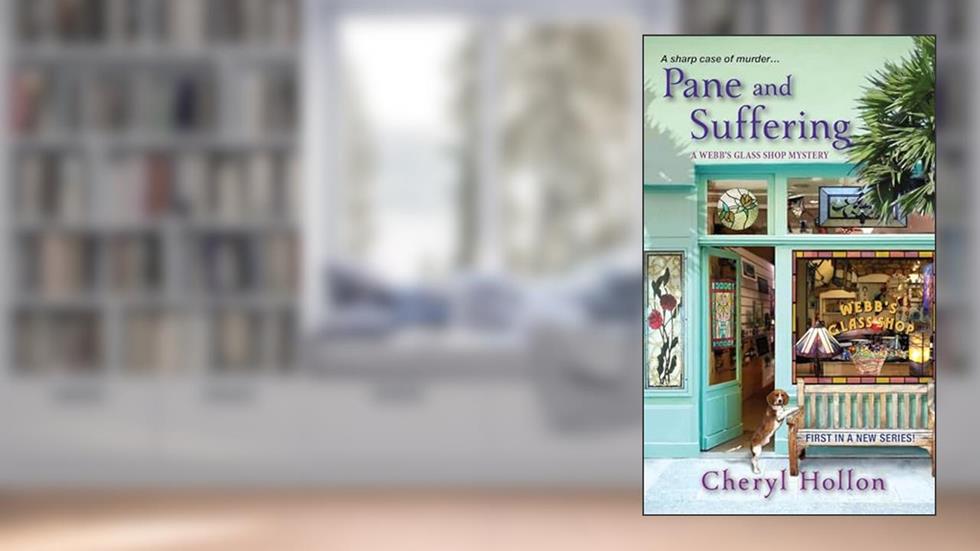 Pane and Suffering (A Webb's Glass Shop Mystery), written by Cheryl Hollon